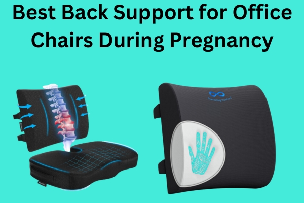 Best Back Support for Office Chairs During Pregnancy